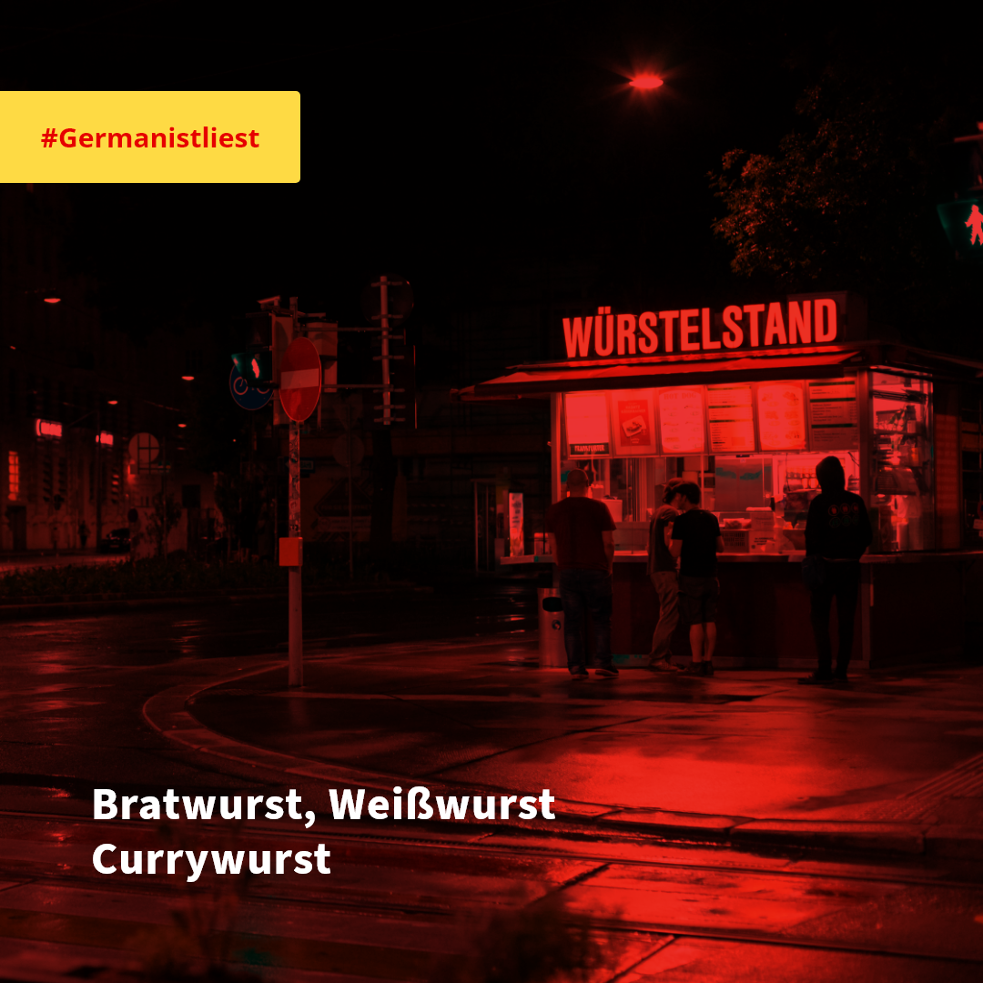 Bratwurst, Weißwurst, Currywurst – das ist nicht wurscht! #Germanistliest